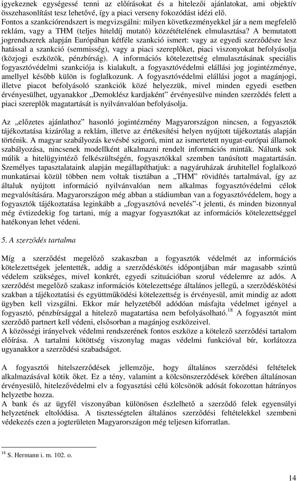 A bemutatott jogrendszerek alapján Európában kétféle szankció ismert: vagy az egyedi szerződésre lesz hatással a szankció (semmisség), vagy a piaci szereplőket, piaci viszonyokat befolyásolja