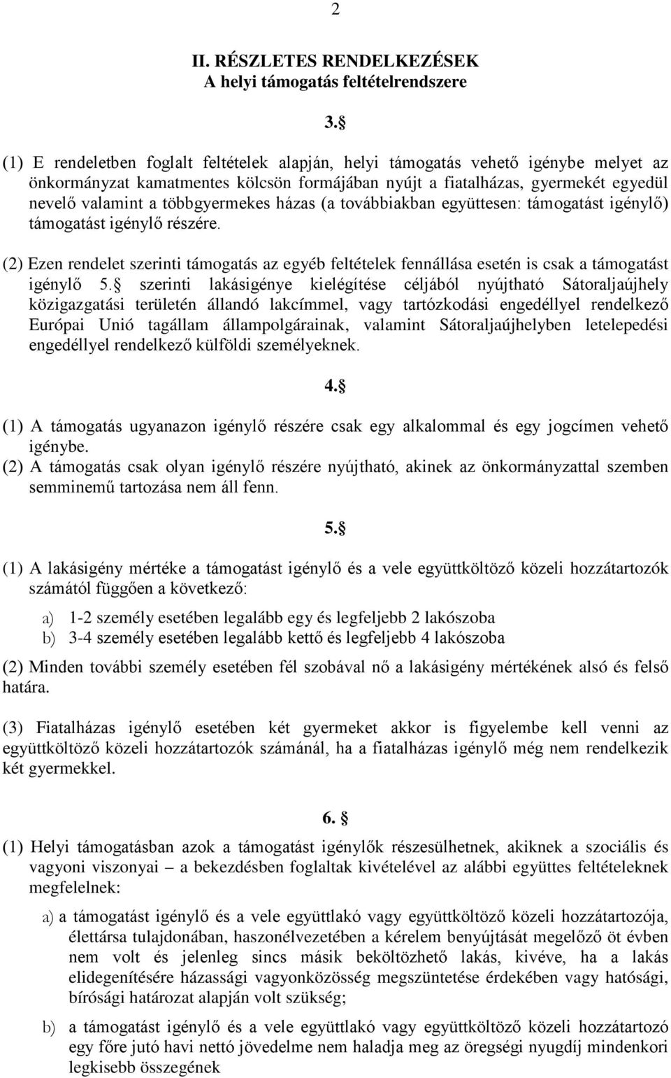 többgyermekes házas (a továbbiakban együttesen: támogatást igénylő) támogatást igénylő részére.