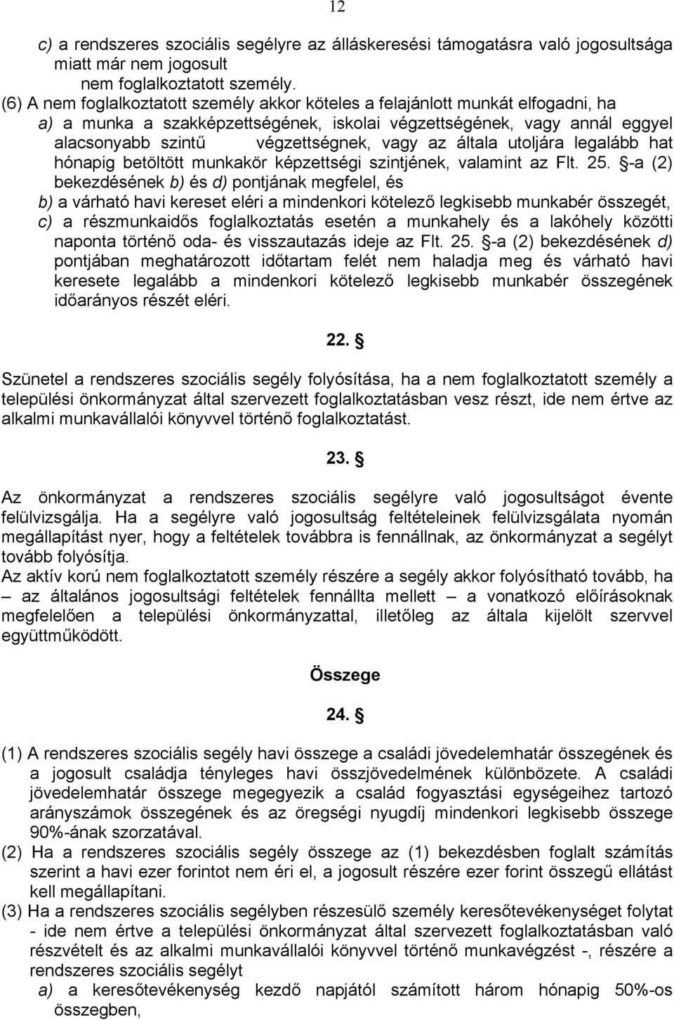 általa utoljára legalább hat hónapig betöltött munkakör képzettségi szintjének, valamint az Flt. 25.