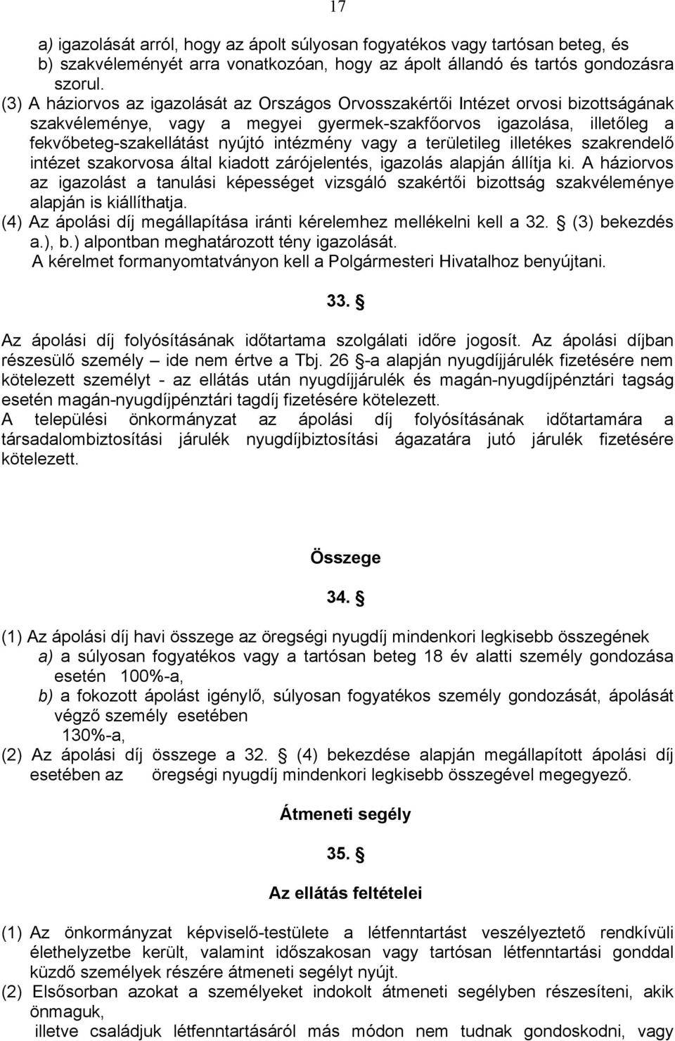 vagy a területileg illetékes szakrendelő intézet szakorvosa által kiadott zárójelentés, igazolás alapján állítja ki.