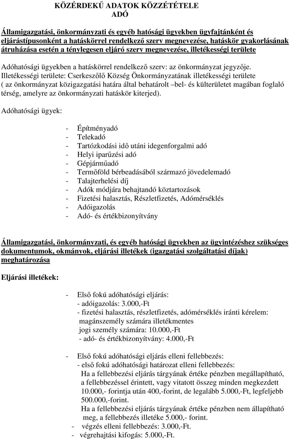 Illetékességi területe: Cserkeszőlő Község Önkormányzatának illetékességi területe ( az önkormányzat közigazgatási határa által behatárolt bel- és külterületet magában foglaló térség, amelyre az