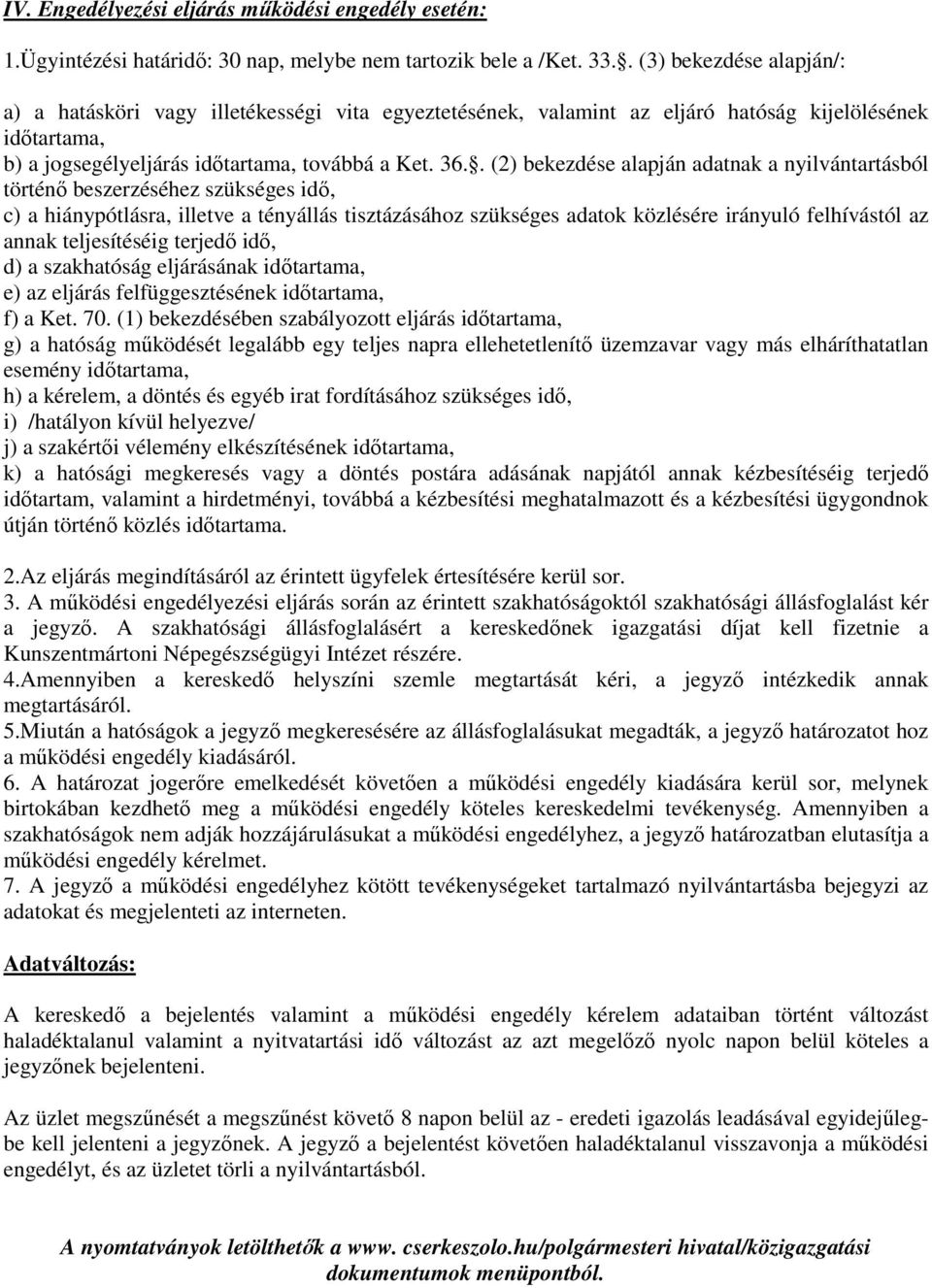 . (2) bekezdése alapján adatnak a nyilvántartásból történő beszerzéséhez szükséges idő, c) a hiánypótlásra, illetve a tényállás tisztázásához szükséges adatok közlésére irányuló felhívástól az annak