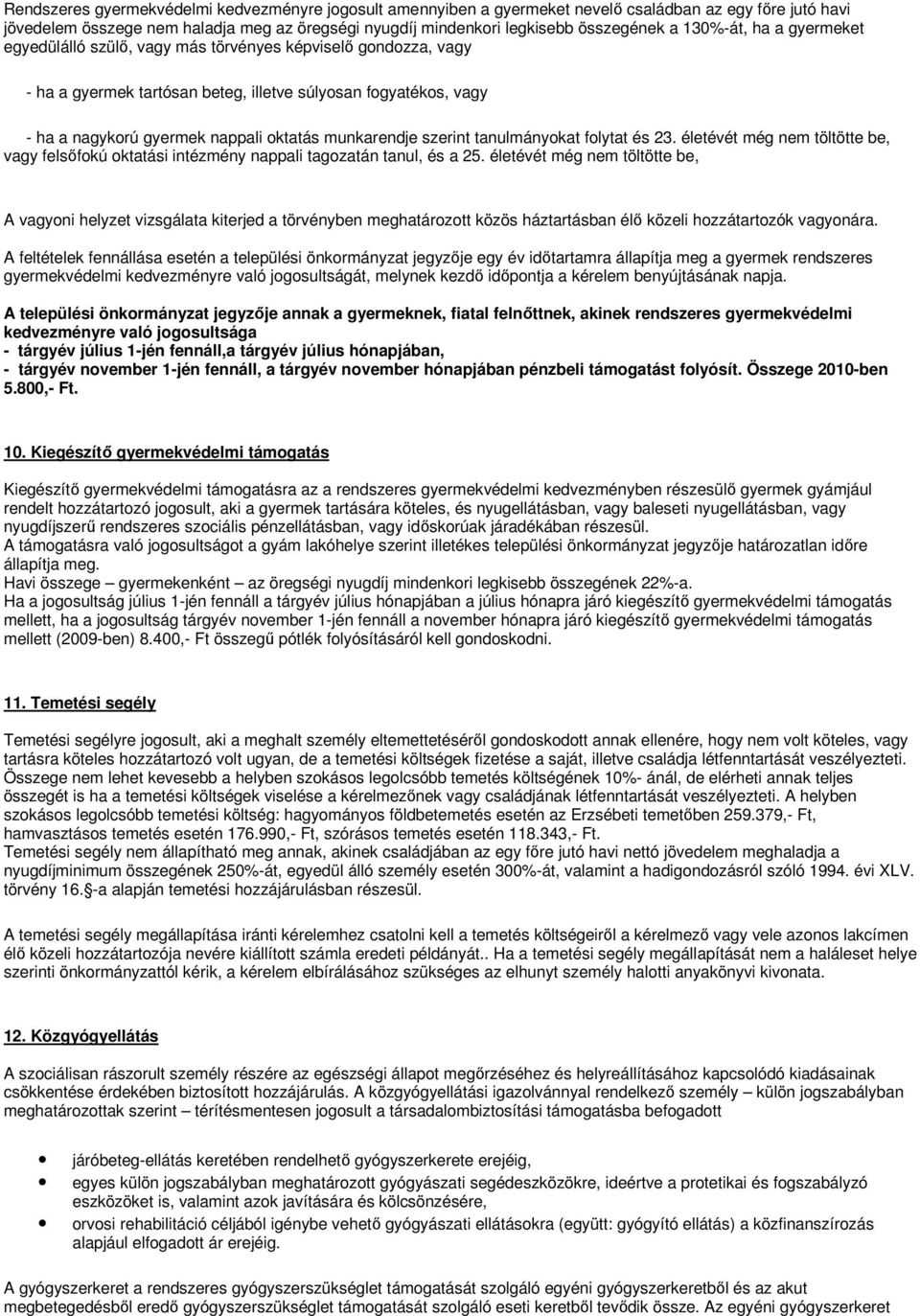 munkarendje szerint tanulmányokat folytat és 23. életévét még nem töltötte be, vagy felsıfokú oktatási intézmény nappali tagozatán tanul, és a 25.