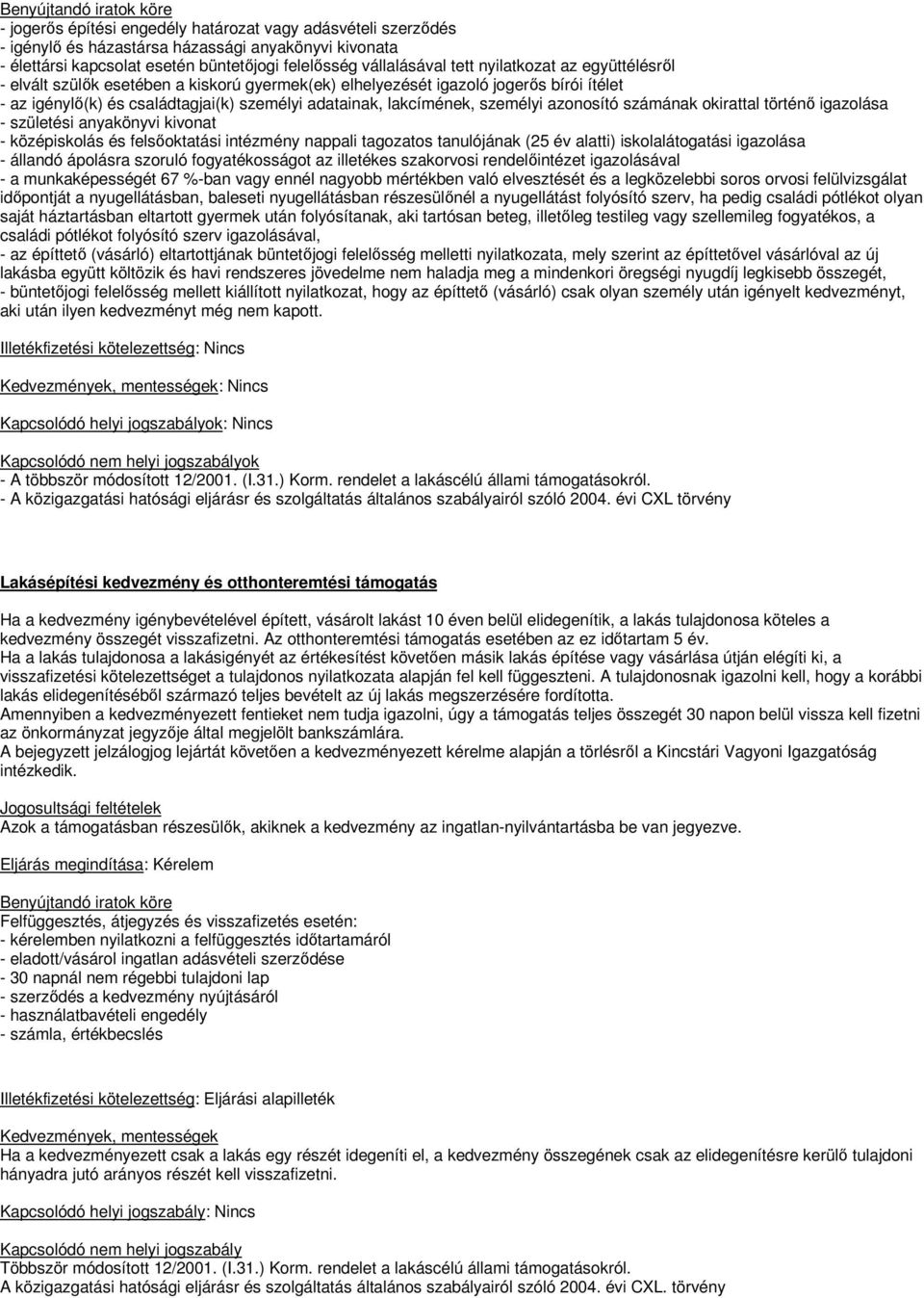 lakcímének, személyi azonosító számának okirattal történı igazolása - születési anyakönyvi kivonat - középiskolás és felsıoktatási intézmény nappali tagozatos tanulójának (25 év alatti)