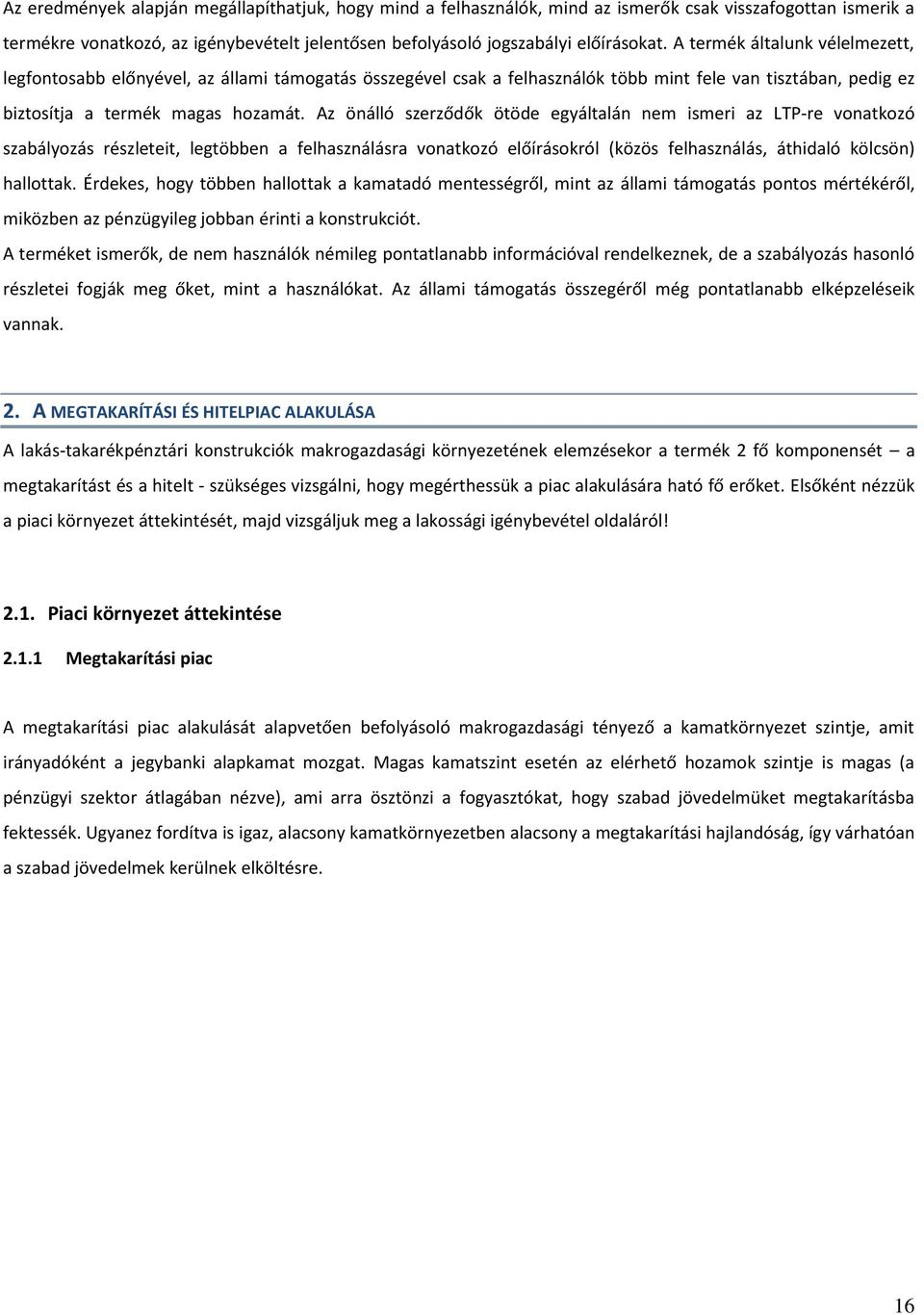 Az önálló szerződők ötöde egyáltalán nem ismeri az LTP-re vonatkozó szabályozás részleteit, legtöbben a felhasználásra vonatkozó előírásokról (közös felhasználás, áthidaló kölcsön) hallottak.