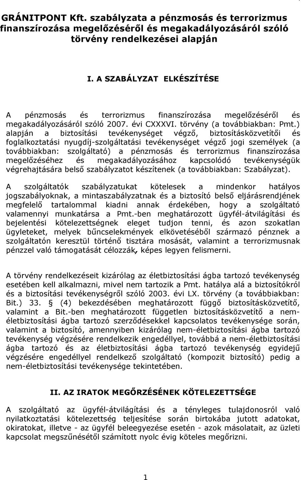 ) alapján a biztosítási tevékenységet végző, biztosításközvetítői és foglalkoztatási nyugdíj-szolgáltatási tevékenységet végző jogi személyek (a továbbiakban: szolgáltató) a pénzmosás és terrorizmus