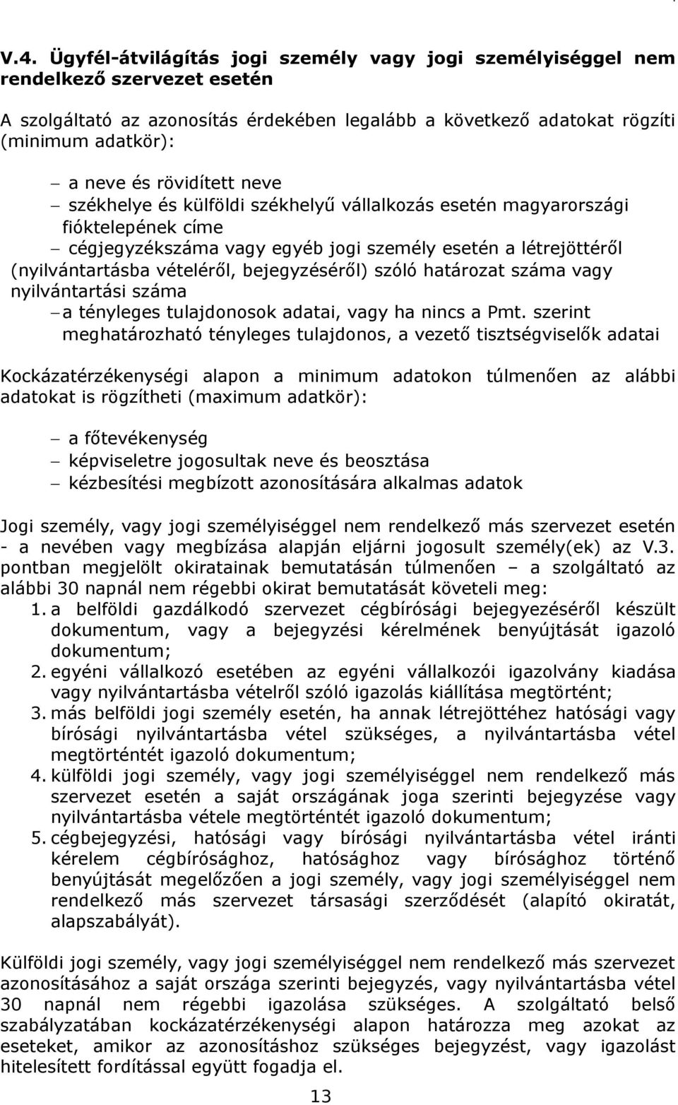 bejegyzéséről) szóló határozat száma vagy nyilvántartási száma a tényleges tulajdonosok adatai, vagy ha nincs a Pmt.