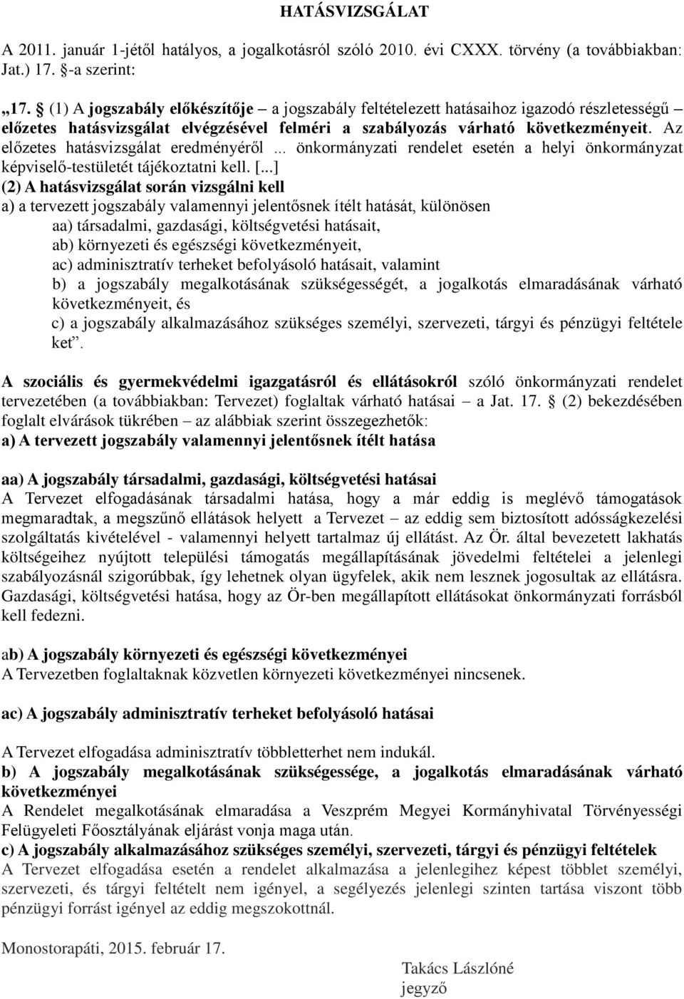 Az előzetes hatásvizsgálat eredményéről... önkormányzati rendelet esetén a helyi önkormányzat képviselő-testületét tájékoztatni kell. [.