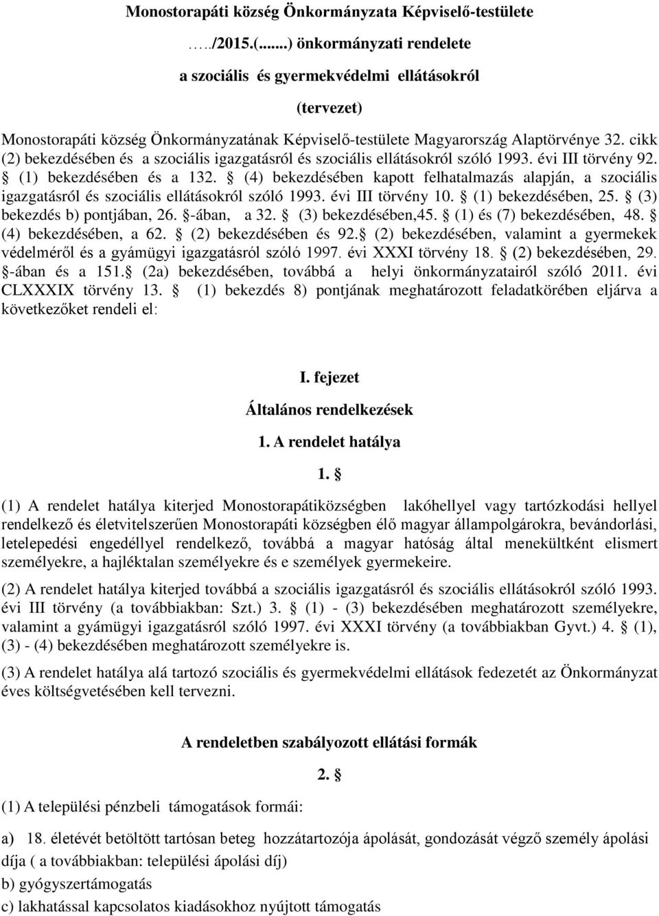 cikk (2) bekezdésében és a szociális igazgatásról és szociális ellátásokról szóló 1993. évi III törvény 92. (1) bekezdésében és a 132.