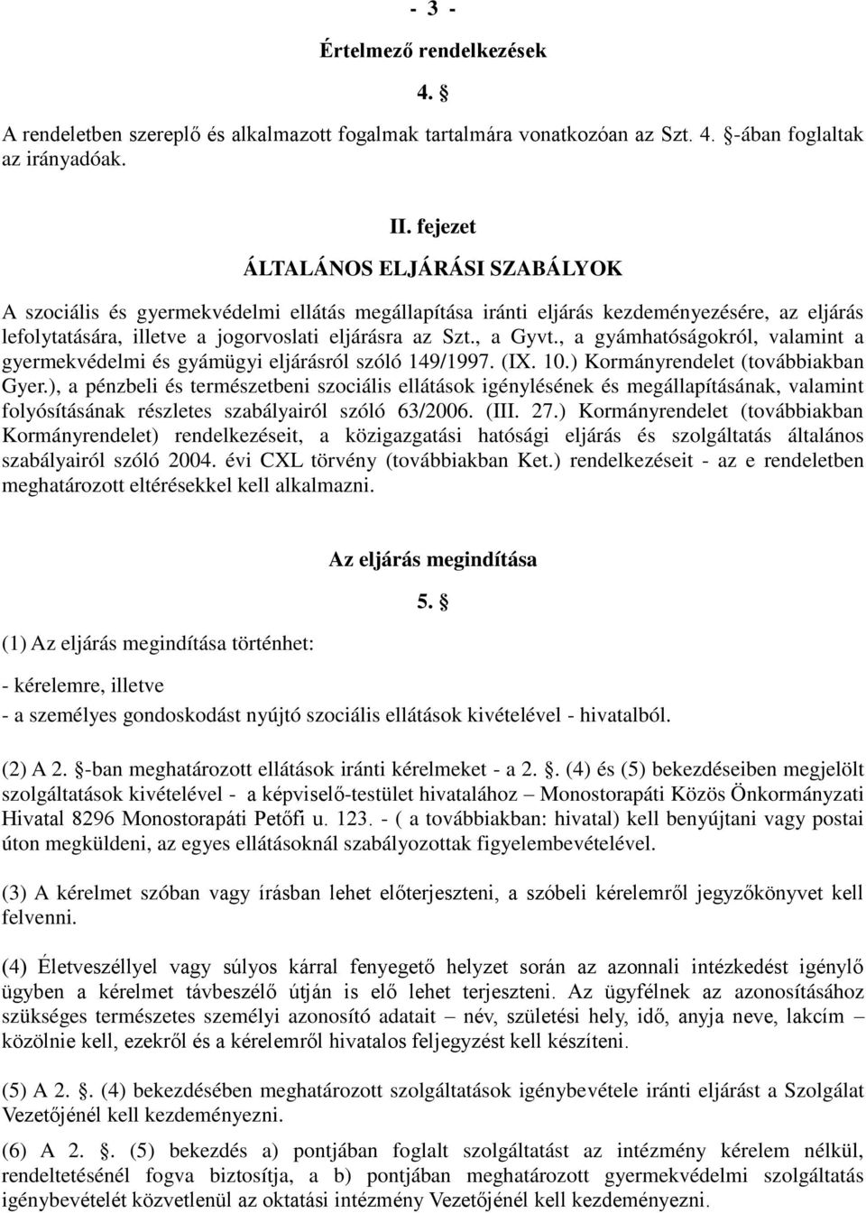 , a gyámhatóságokról, valamint a gyermekvédelmi és gyámügyi eljárásról szóló 149/1997. (IX. 10.) Kormányrendelet (továbbiakban Gyer.