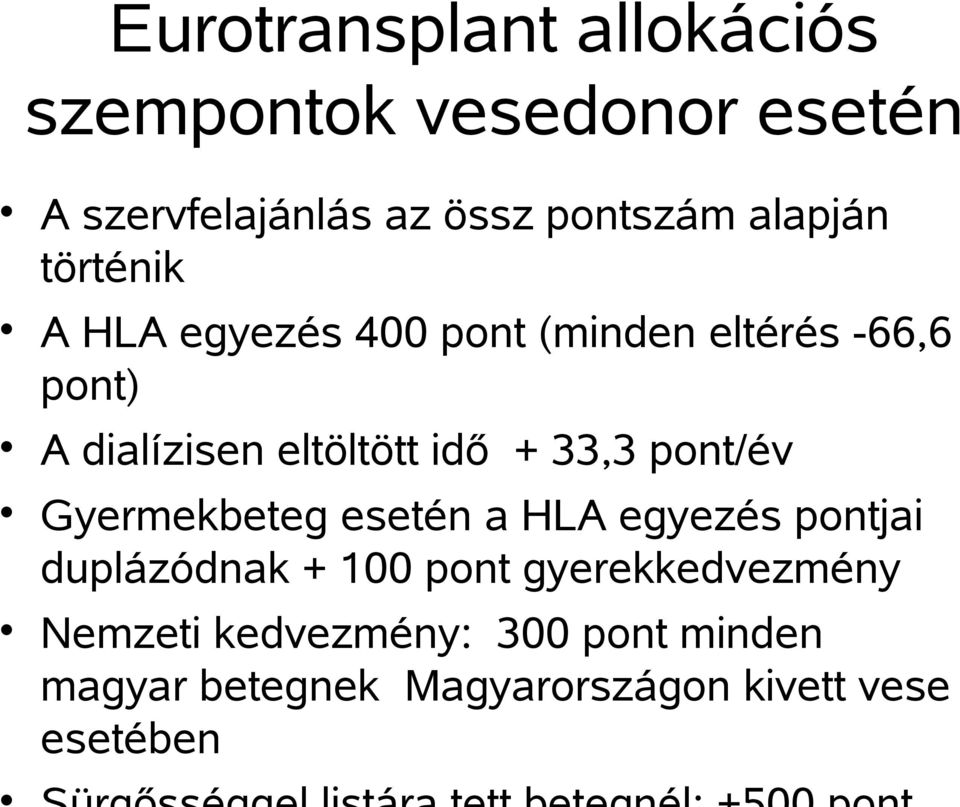 idő + 33,3 pont/év Gyermekbeteg esetén a HLA egyezés pontjai duplázódnak + 100 pont