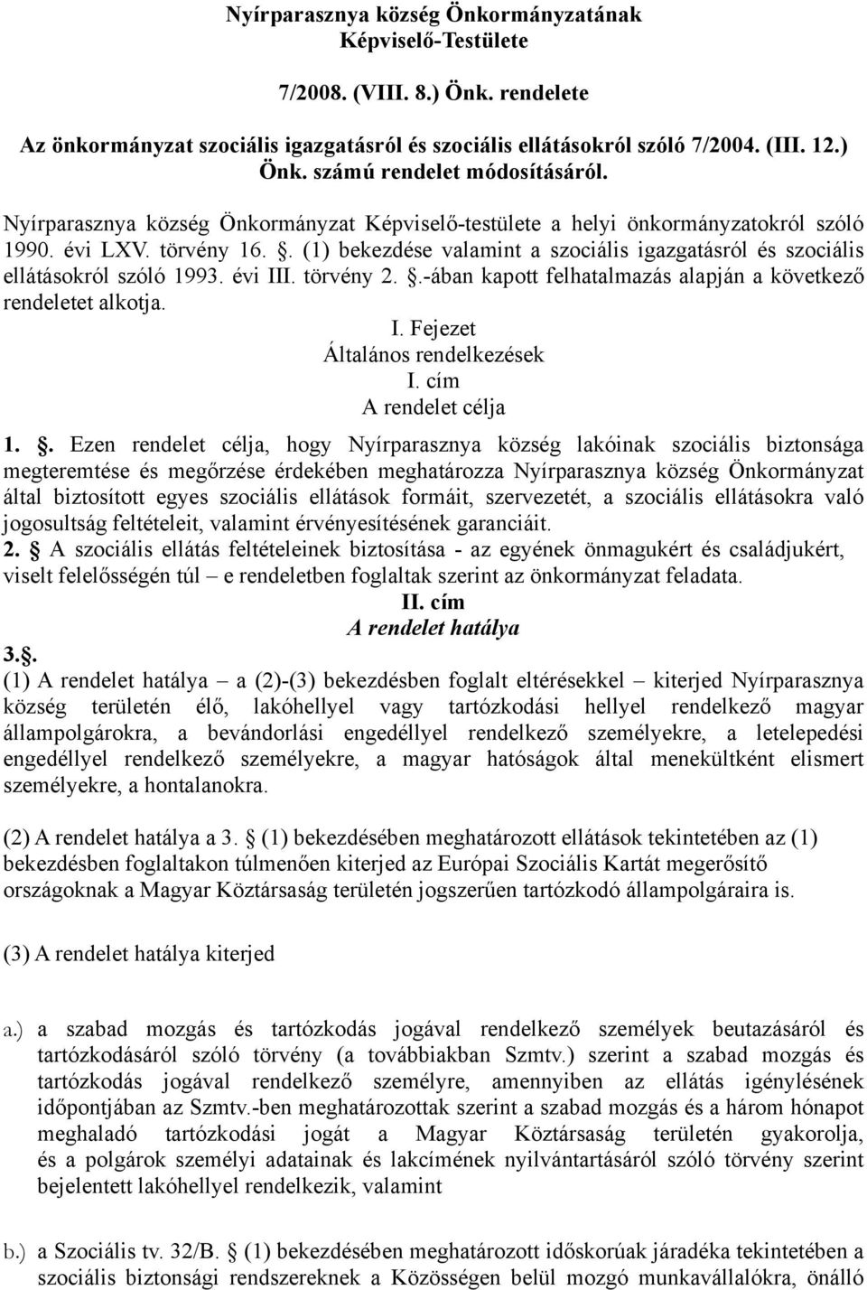 évi III. törvény 2..-ában kapott felhatalmazás alapján a következő rendeletet alkotja. I. Fejezet Általános rendelkezések I. cím A rendelet célja 1.