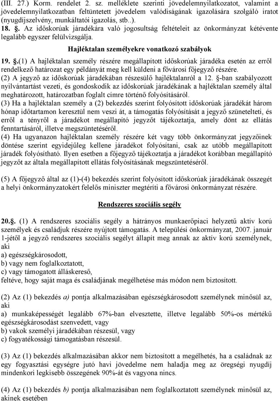 . Az időskorúak járadékára való jogosultság feltételeit az önkormányzat kétévente legalább egyszer felülvizsgálja. Hajléktalan személyekre vonatkozó szabályok 19.