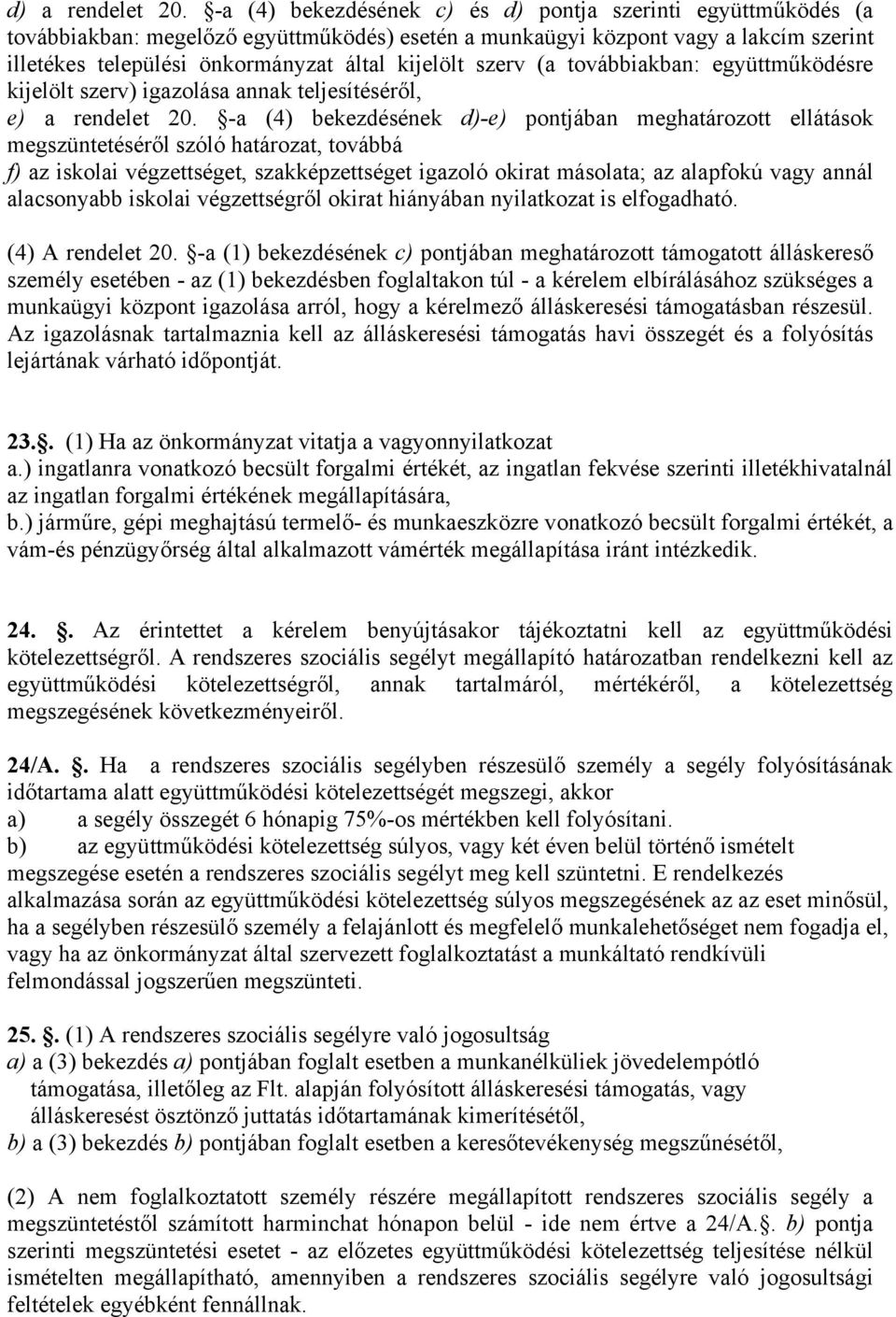 szerv (a továbbiakban: együttműködésre kijelölt szerv) igazolása annak teljesítéséről, e) a rendelet 20.