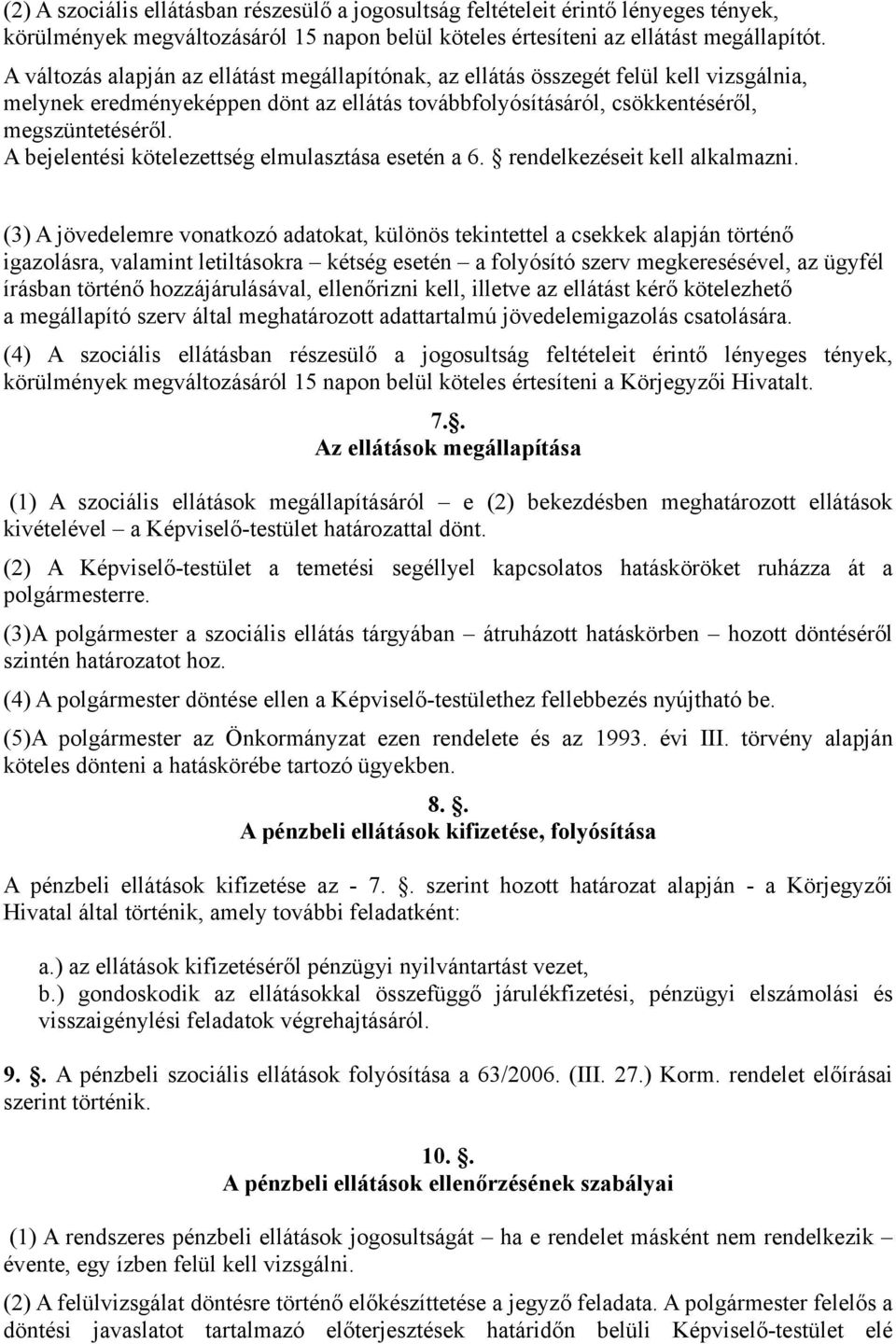 A bejelentési kötelezettség elmulasztása esetén a 6. rendelkezéseit kell alkalmazni.