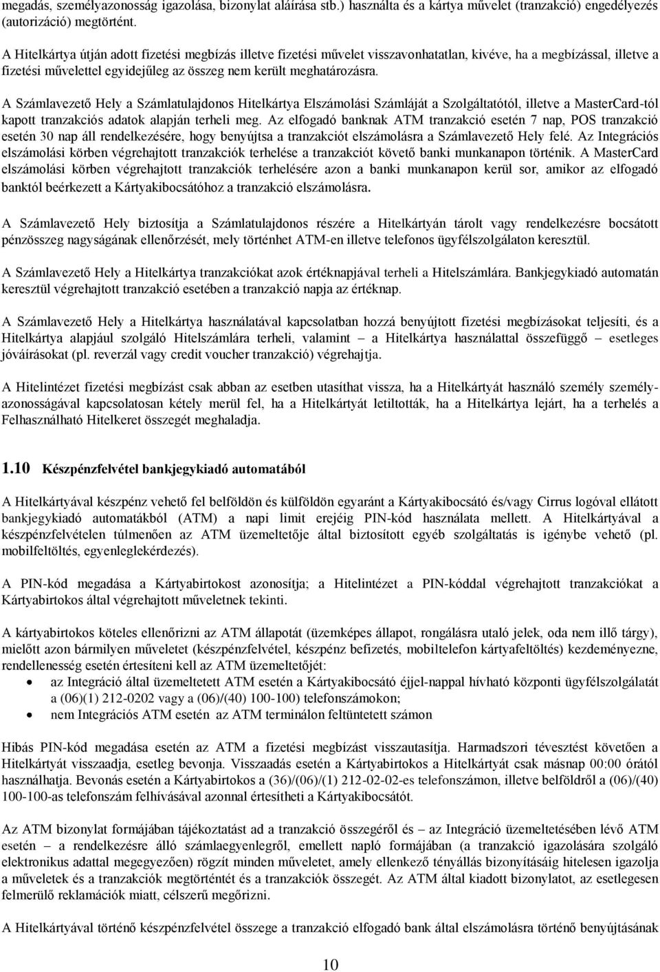 A Számlavezető Hely a Számlatulajdonos Hitelkártya Elszámolási Számláját a Szolgáltatótól, illetve a MasterCard-tól kapott tranzakciós adatok alapján terheli meg.