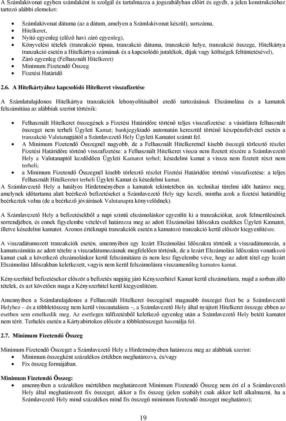 a Hitelkártya számának és a kapcsolódó jutalékok, díjak vagy költségek feltüntetésével), Záró egyenleg (Felhasznált Hitelkeret) Minimum Fizetendő Összeg Fizetési Határidő 2.6.