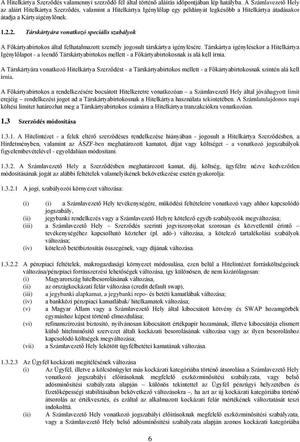 2. Társkártyára vonatkozó speciális szabályok A Főkártyabirtokos által felhatalmazott személy jogosult társkártya igénylésére.