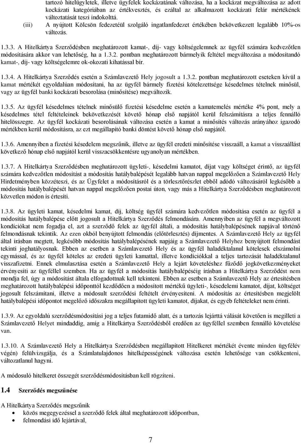 3. A Hitelkártya Szerződésben meghatározott kamat-, díj- vagy költségelemnek az ügyfél számára kedvezőtlen módosítására akkor van lehetőség, ha a 1.3.2.