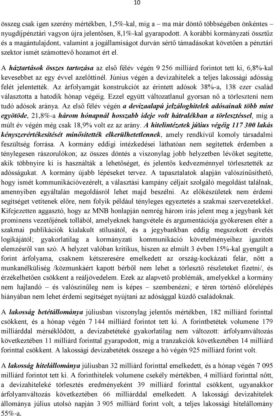 A háztartások összes tartozása az első félév végén 9 256 milliárd forintot tett ki, 6,8%-kal kevesebbet az egy évvel azelőttinél.