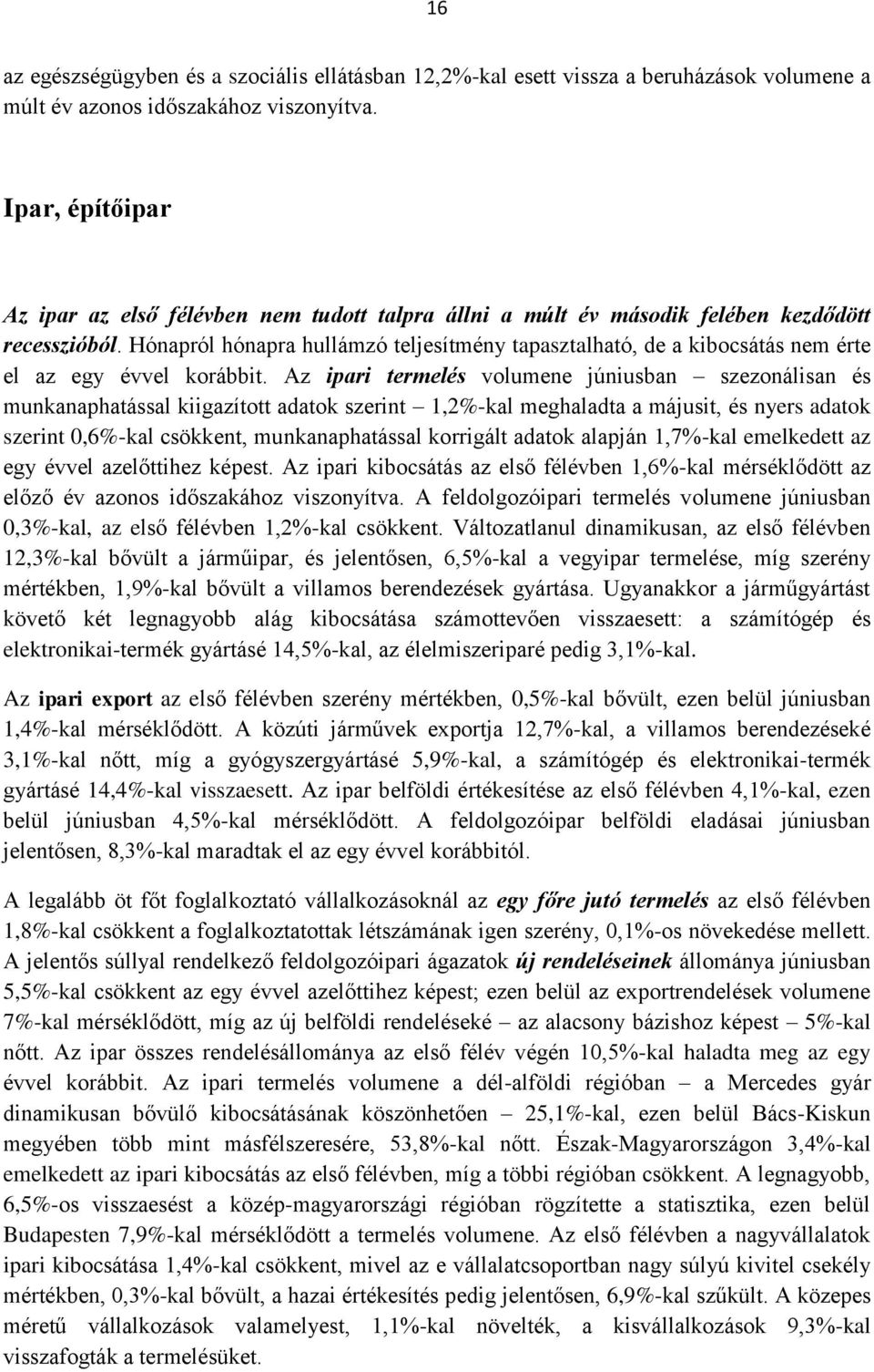 Hónapról hónapra hullámzó teljesítmény tapasztalható, de a kibocsátás nem érte el az egy évvel korábbit.