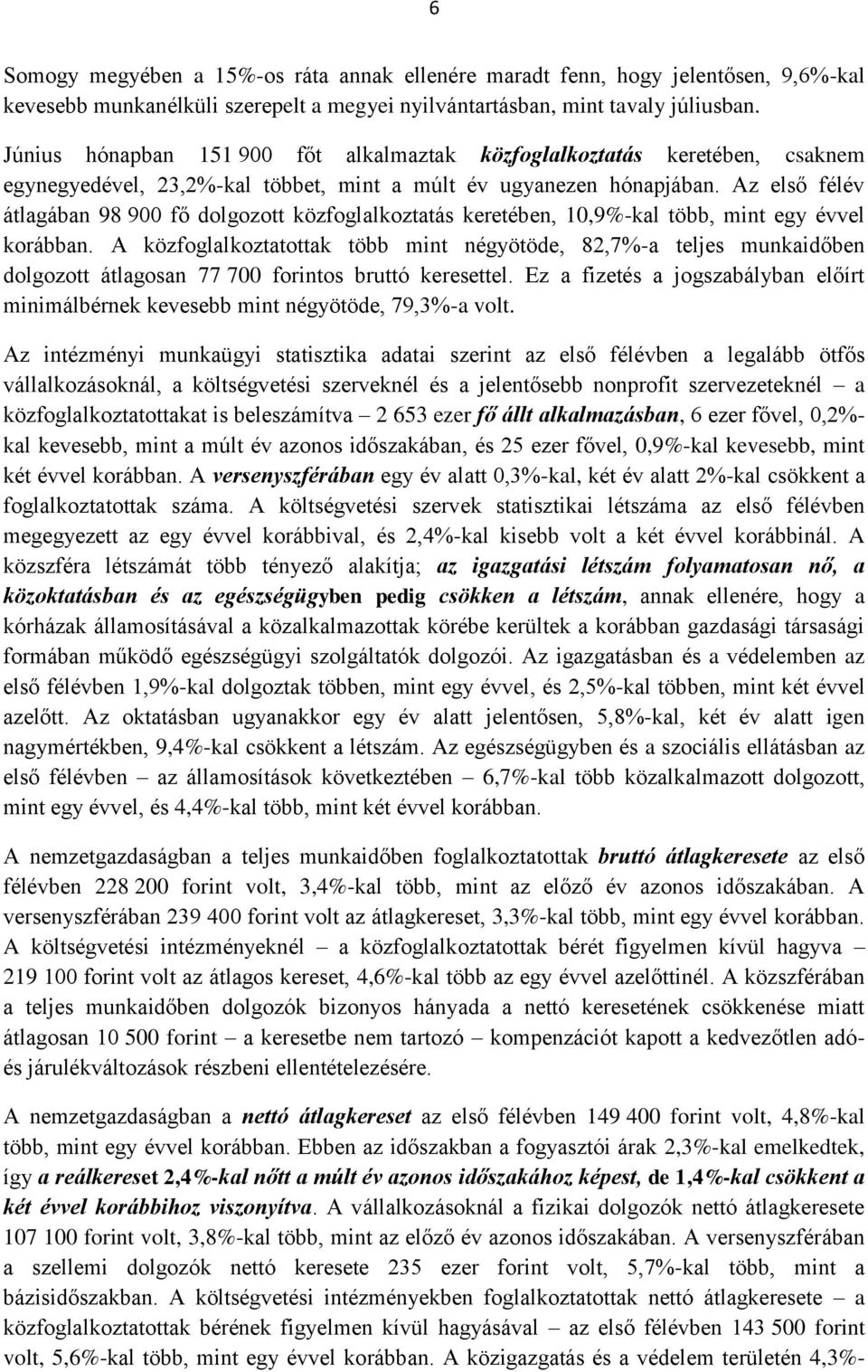 Az első félév átlagában 98 900 fő dolgozott közfoglalkoztatás keretében, 10,9%-kal több, mint egy évvel korábban.