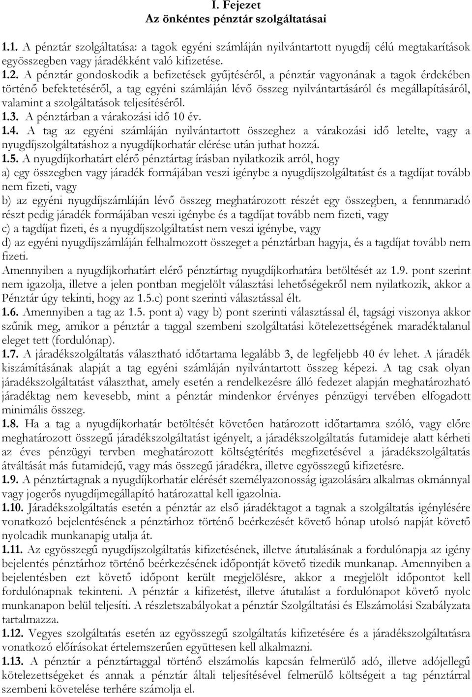 szolgáltatások teljesítéséről. 1.3. A pénztárban a várakozási idő 10 év. 1.4.