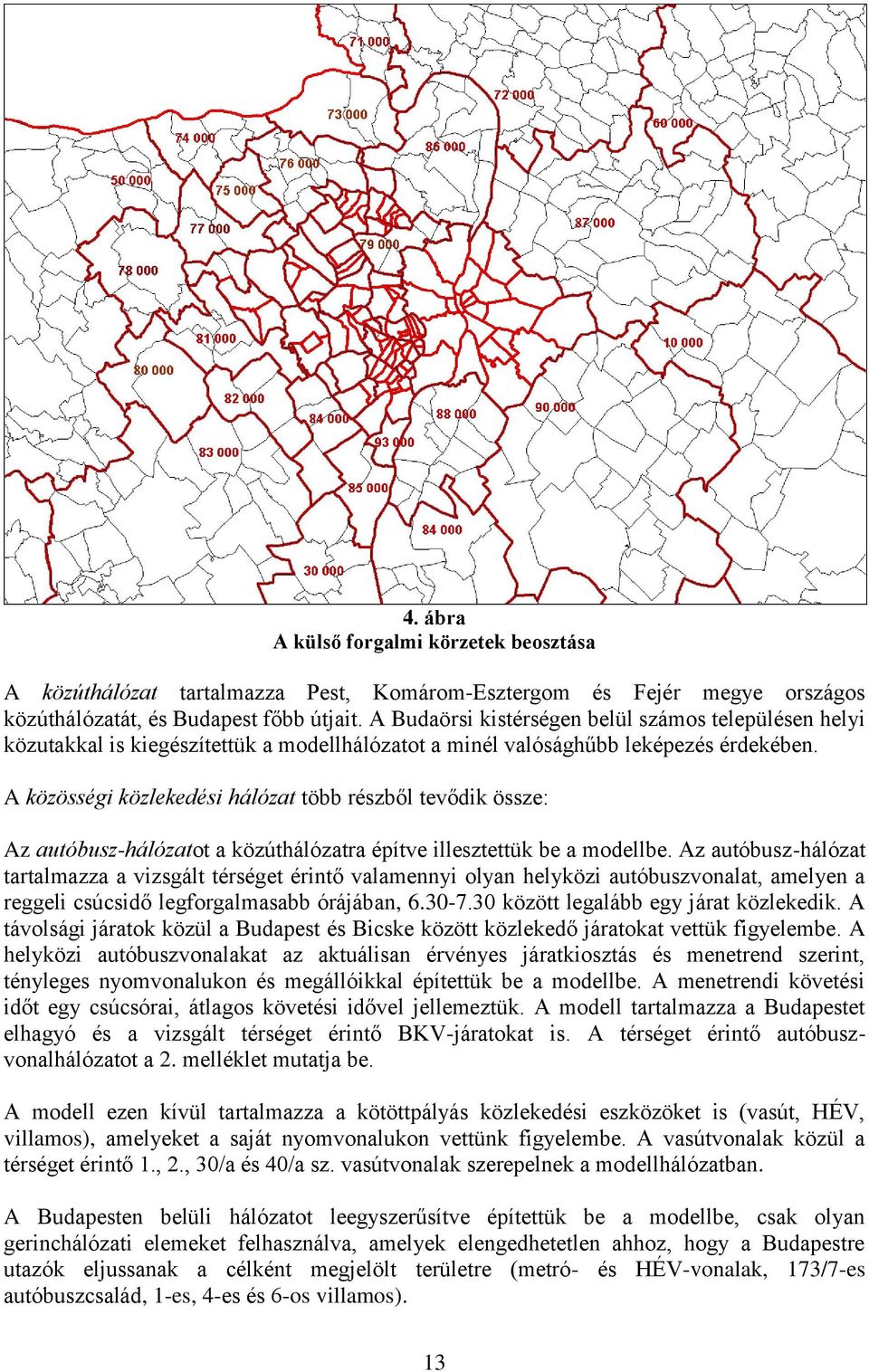 A közösségi közlekedési hálózat több részből tevődik össze: Az autóbusz-hálózatot a közúthálózatra építve illesztettük be a modellbe.