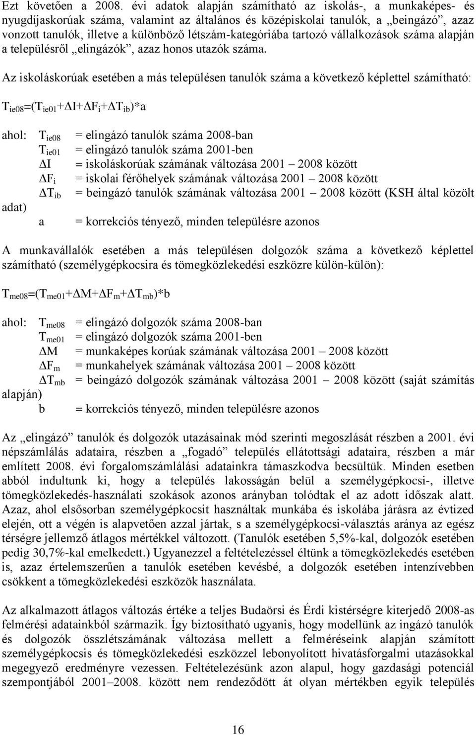 létszám-kategóriába tartozó vállalkozások száma alapján a településről elingázók, azaz honos utazók száma.