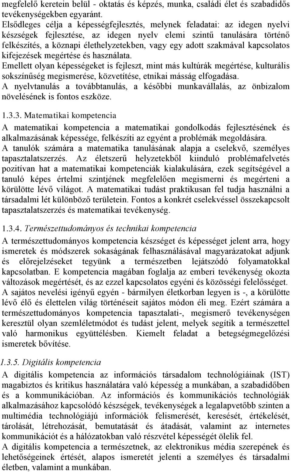 adott szakmával kapcsolatos kifejezések megértése és használata.