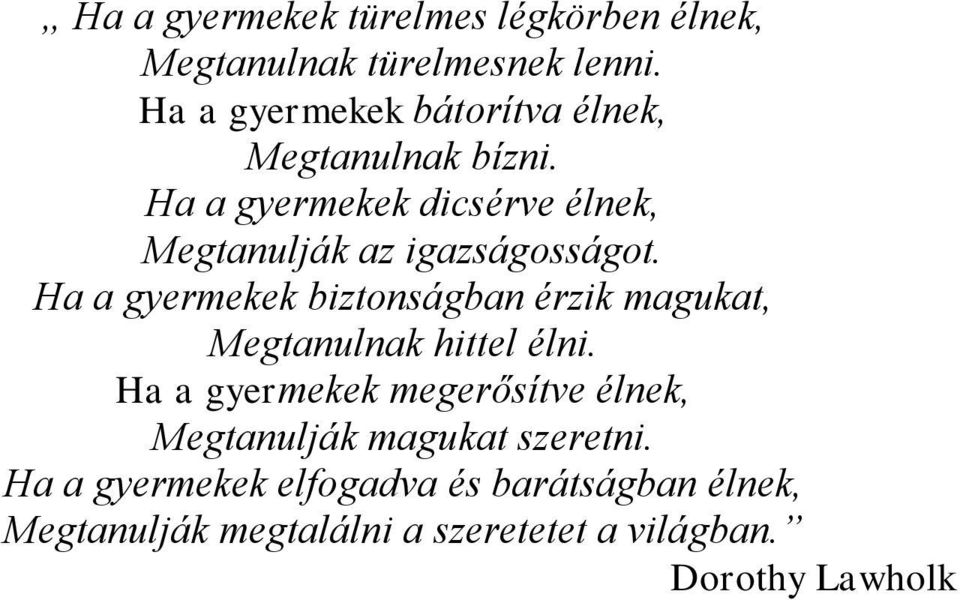 Ha a gyermekek dicsérve élnek, Megtanulják az igazságosságot.