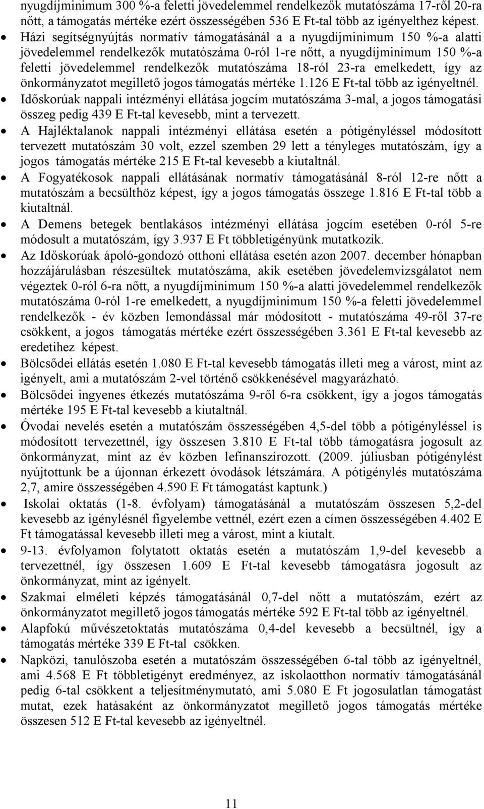 mutatószáma 18-ról 23-ra emelkedett, így az önkormányzatot megillető jogos támogatás mértéke 1.126 E Ft-tal több az igényeltnél.