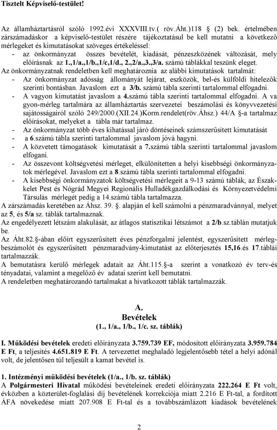 pénzeszközének változását, mely előírásnak az 1.,1/a.,1/b.,1/c,1/d., 2.,2/a.,3.,3/a. számú táblákkal teszünk eleget.