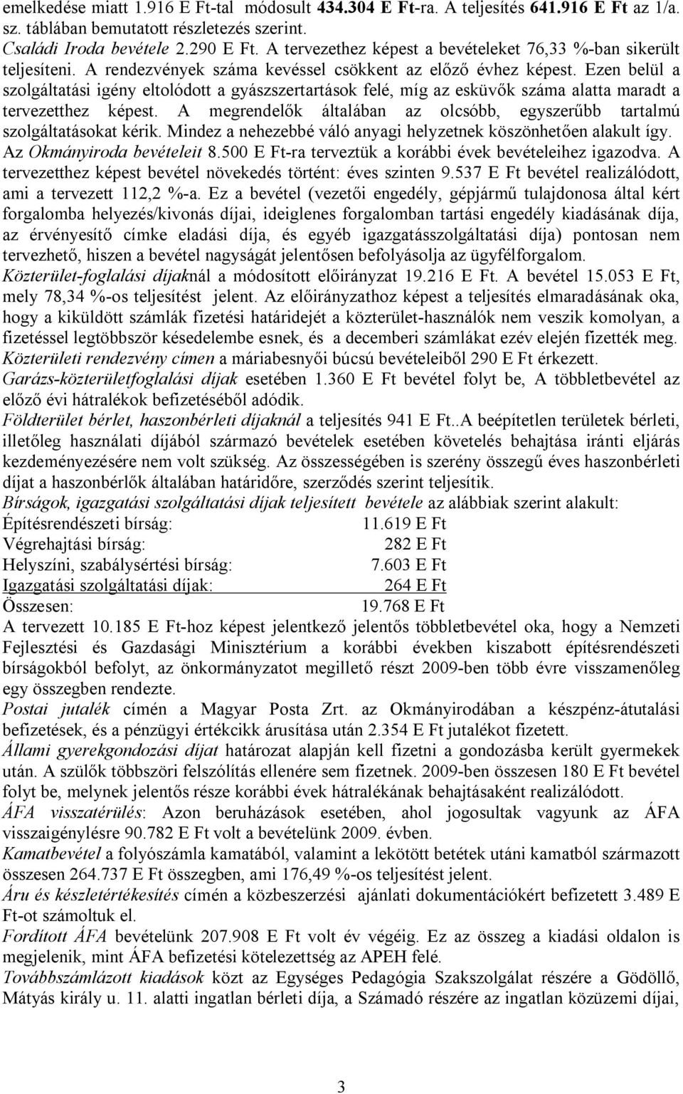 Ezen belül a szolgáltatási igény eltolódott a gyászszertartások felé, míg az esküvők száma alatta maradt a tervezetthez képest.