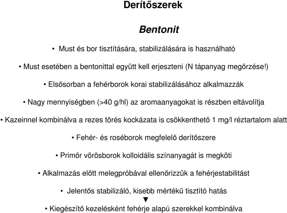 törés kockázata is csökkenthető 1 mg/l réztartalom alatt Fehér- és roséborok megfelelő derítőszere Primőr vörösborok kolloidális színanyagát is megköti