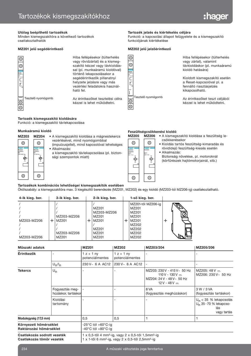 kézzel vagy távkioldással (pl. munkaáramú kioldóval) történő lekapcsolásakor a segédérintkezők pillanatnyi helyzete jelzésre vagy más vezérlési feladatokra használható fel.