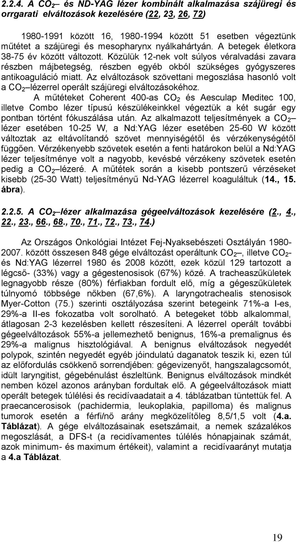 mesopharynx nyálkahártyán. A betegek életkora 38-75 év között változott.