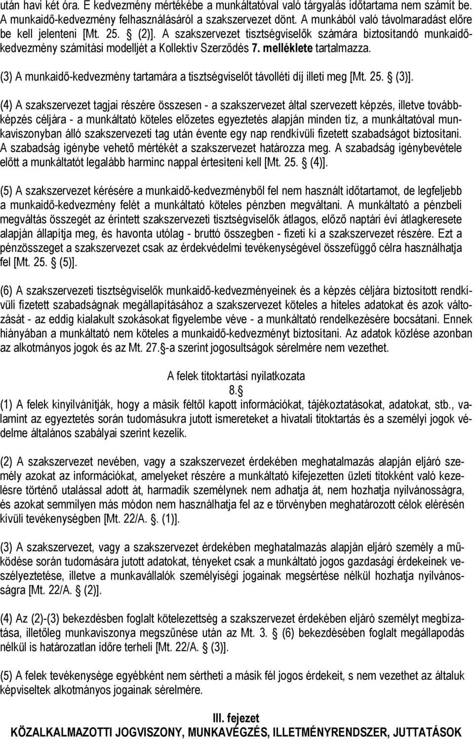 melléklete tartalmazza. (3) A munkaidő-kedvezmény tartamára a tisztségviselőt távolléti díj illeti meg [Mt. 25. (3)].