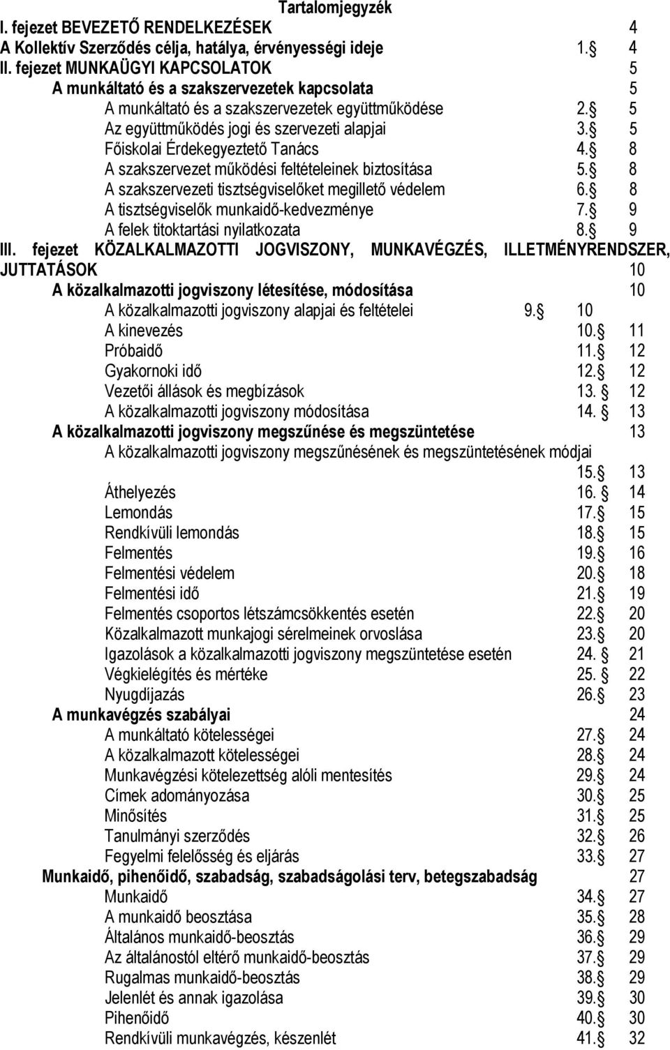 5 Főiskolai Érdekegyeztető Tanács 4. 8 A szakszervezet működési feltételeinek biztosítása 5. 8 A szakszervezeti tisztségviselőket megillető védelem 6. 8 A tisztségviselők munkaidő-kedvezménye 7.