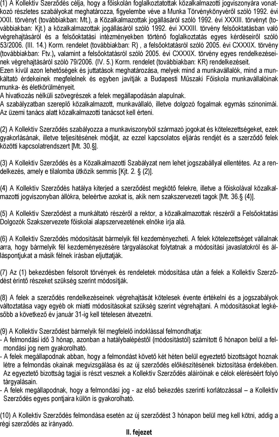 törvényt (továbbiakban: Kjt.) a közalkalmazottak jogállásáról szóló 1992. évi XXXIII.