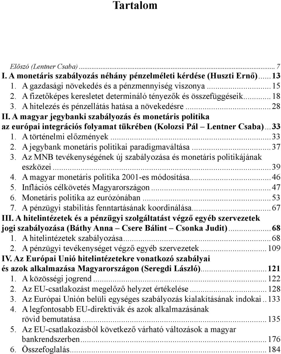 A magyar jegybanki szabályozás és monetáris politika az európai integrációs folyamat tükrében (Kolozsi Pál Lentner Csaba)...33 1. A történelmi előzmények...33 2.