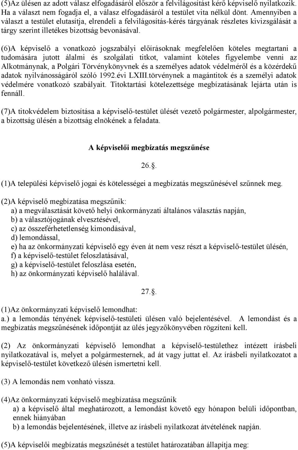 (6)A képviselő a vonatkozó jogszabályi előírásoknak megfelelően köteles megtartani a tudomására jutott álalmi és szolgálati titkot, valamint köteles figyelembe venni az Alkotmánynak, a Polgári