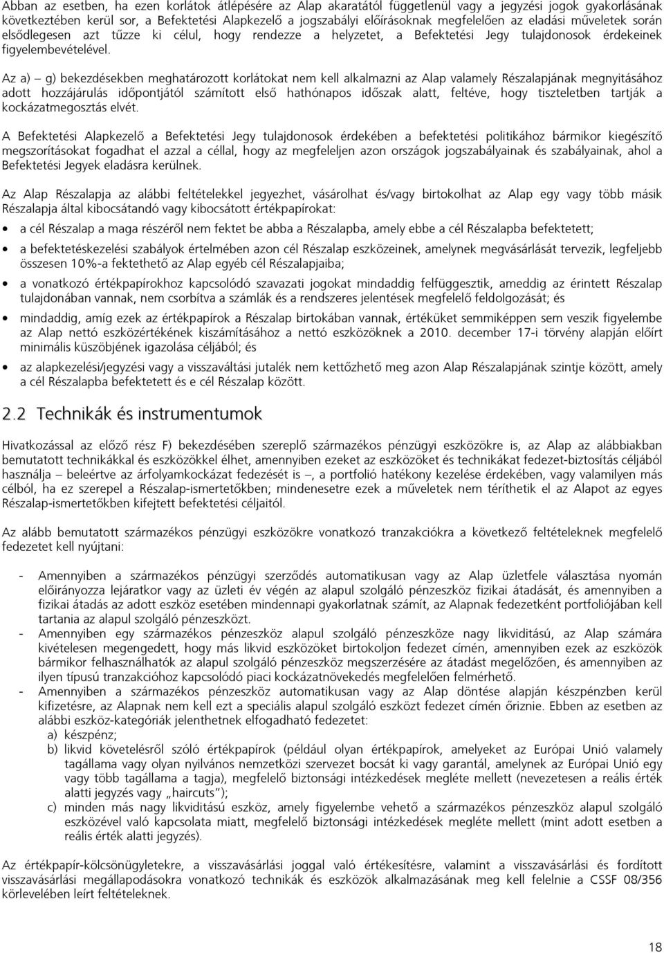 Az a) g) bekezdésekben meghatározott korlátokat nem kell alkalmazni az Alap valamely Részalapjának megnyitásához adott hozzájárulás időpontjától számított első hathónapos időszak alatt, feltéve, hogy