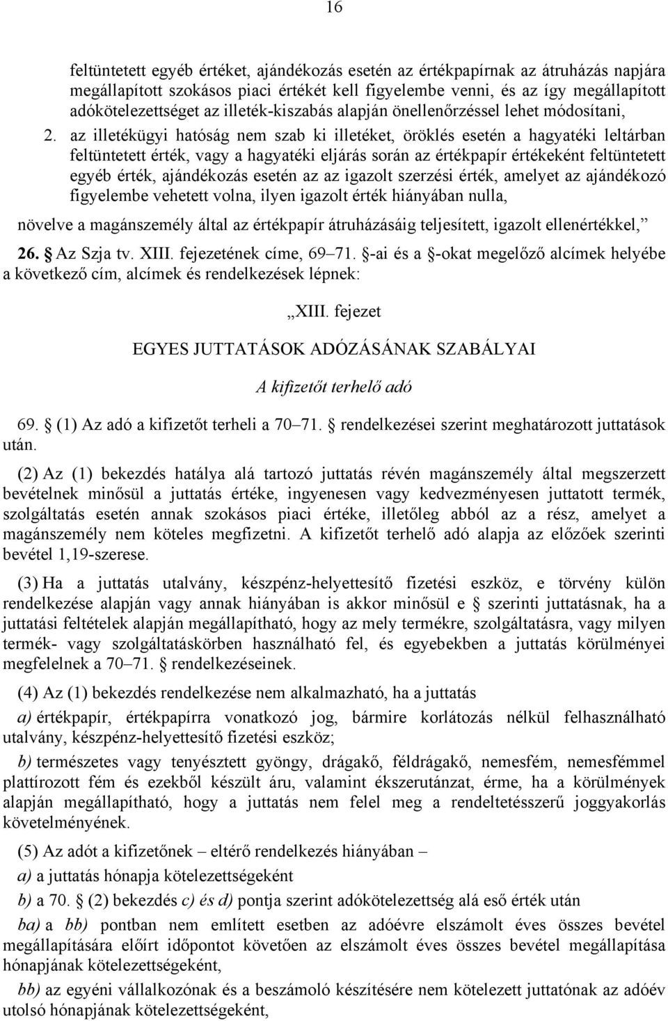 az illetékügyi hatóság nem szab ki illetéket, öröklés esetén a hagyatéki leltárban feltüntetett érték, vagy a hagyatéki eljárás során az értékpapír értékeként feltüntetett egyéb érték, ajándékozás