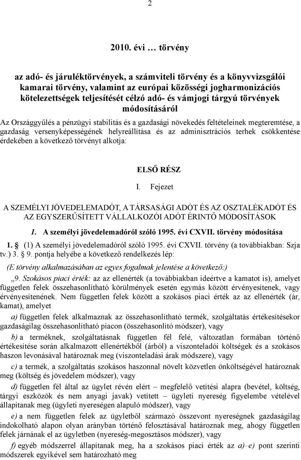 tárgyú törvények módosításáról Az Országgyűlés a pénzügyi stabilitás és a gazdasági növekedés feltételeinek megteremtése, a gazdaság versenyképességének helyreállítása és az adminisztrációs terhek