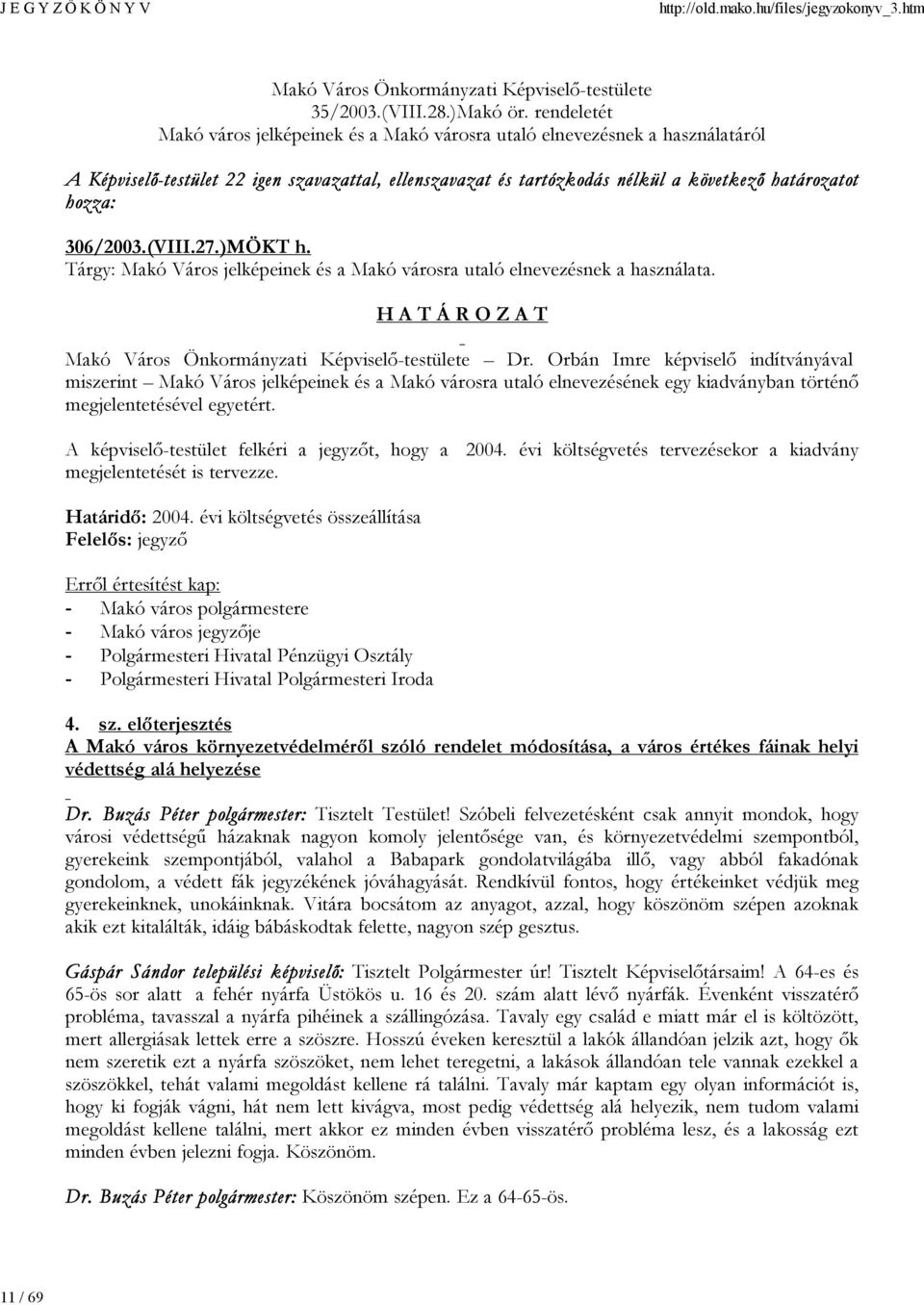 306/2003.(VIII.27.)MÖKT h. Tárgy: Makó Város jelképeinek és a Makó városra utaló elnevezésnek a használata. Makó Város Önkormányzati Képviselő-testülete Dr.