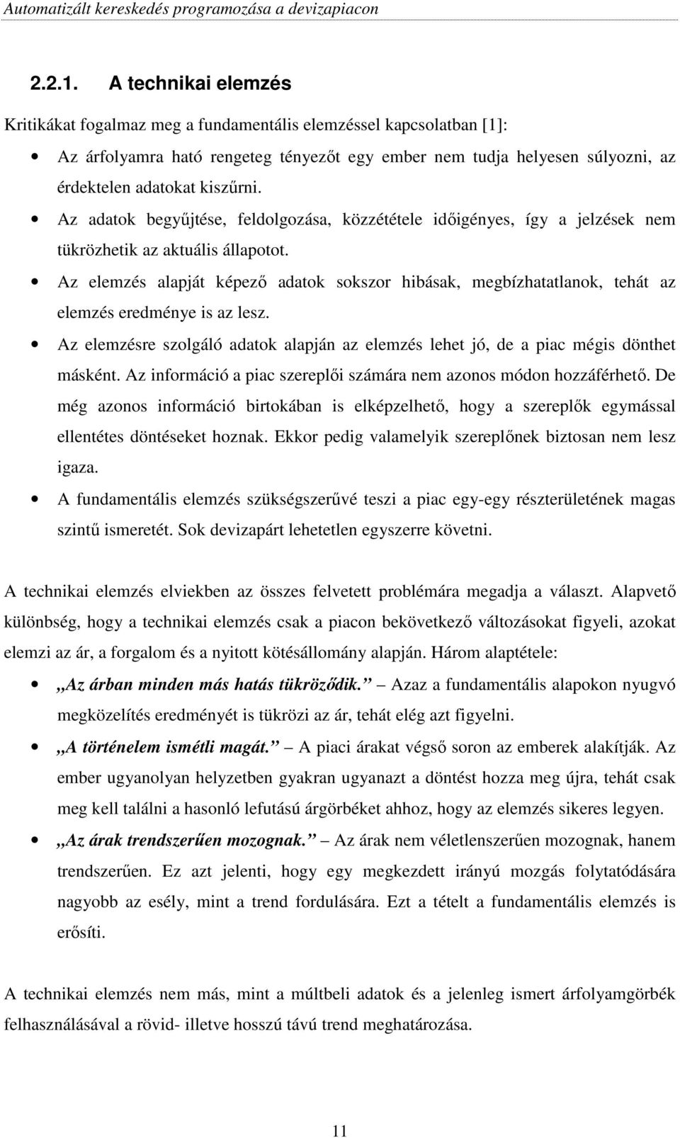 Az adatok begyőjtése, feldolgozása, közzététele idıigényes, így a jelzések nem tükrözhetik az aktuális állapotot.