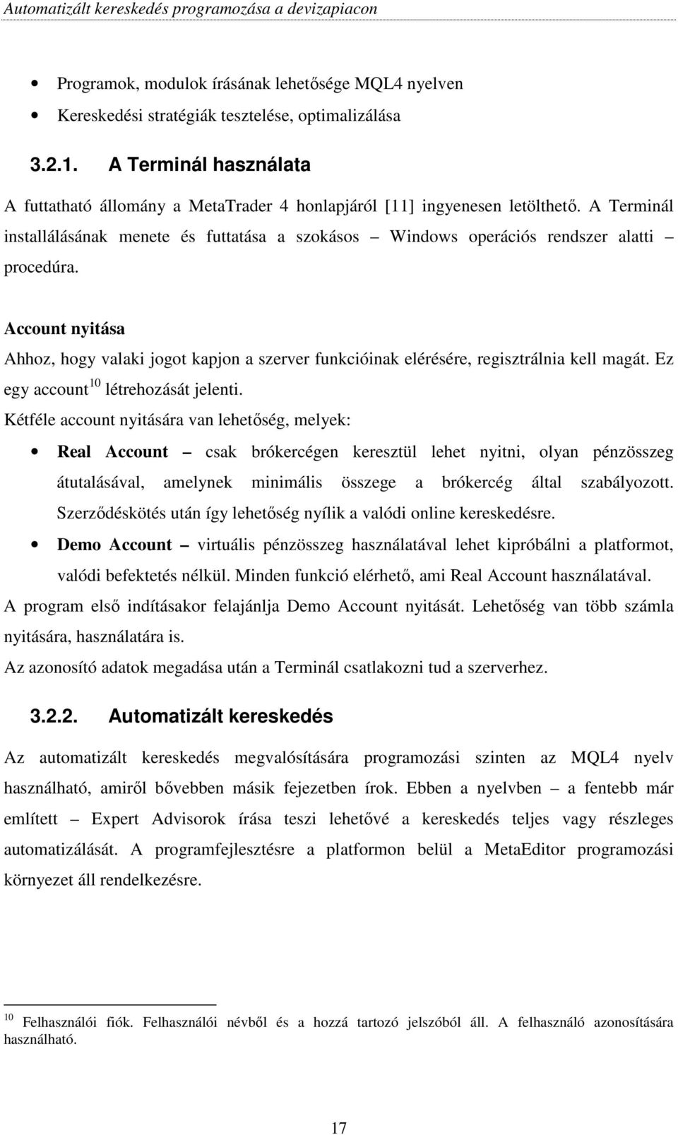 A Terminál installálásának menete és futtatása a szokásos Windows operációs rendszer alatti procedúra.