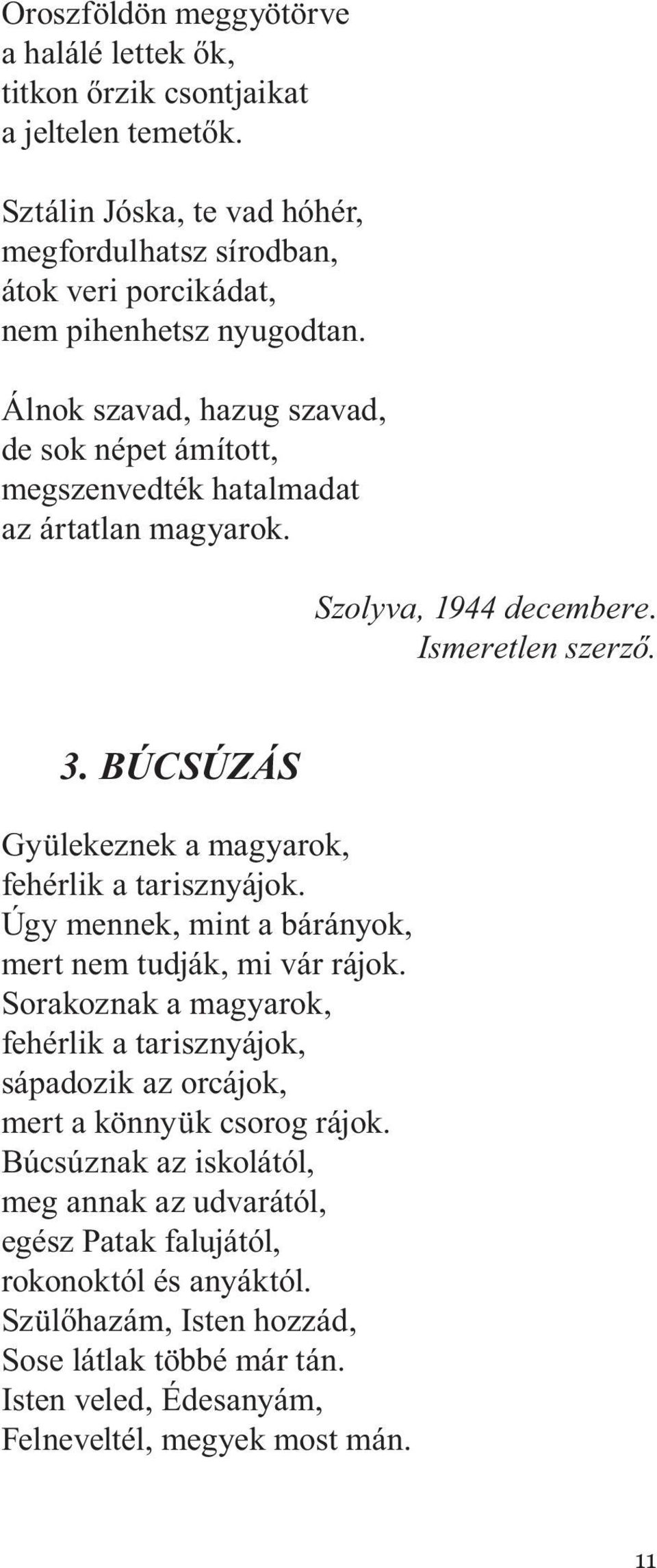 Álnok szavad, hazug szavad, de sok népet ámított, megszenvedték hatalmadat az ártatlan magyarok. Szolyva, 1944 decembere. Ismeretlen szerző. 3.