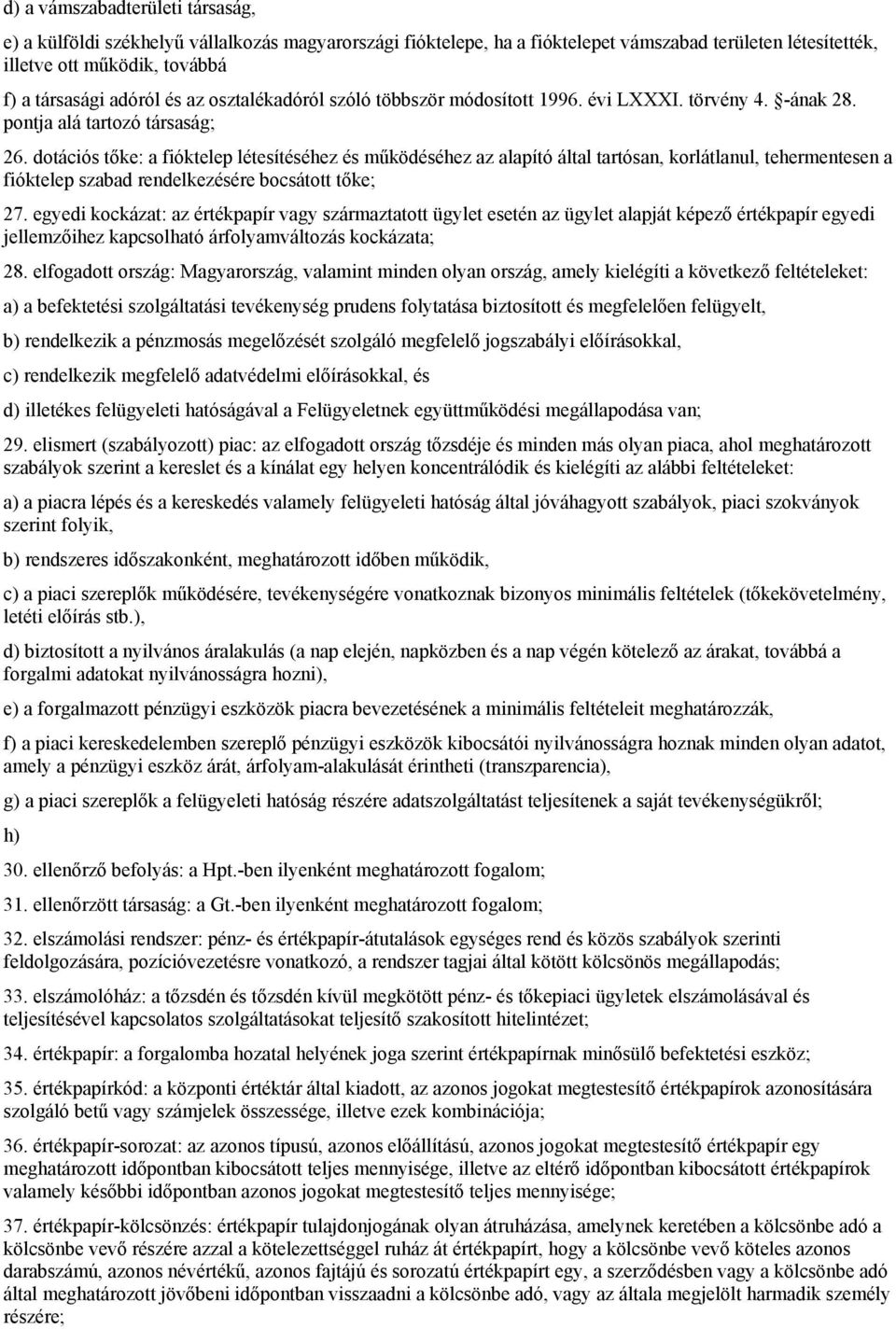 dotációs tőke: a fióktelep létesítéséhez és működéséhez az alapító által tartósan, korlátlanul, tehermentesen a fióktelep szabad rendelkezésére bocsátott tőke; 27.